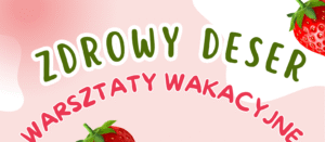 Deser pełen smaku i zdrowia – zapraszamy na warsztaty!